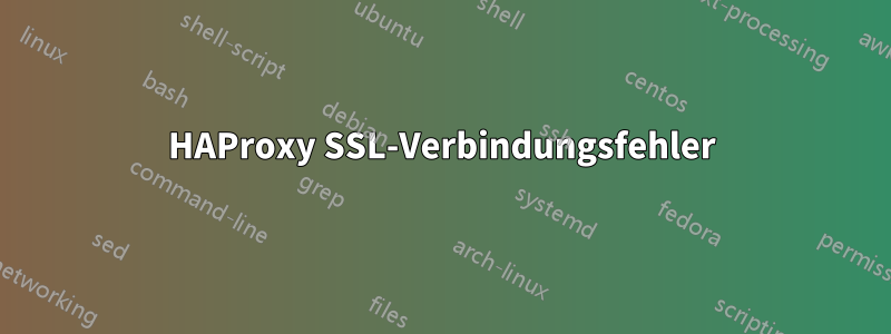 HAProxy SSL-Verbindungsfehler