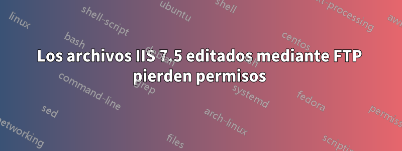 Los archivos IIS 7.5 editados mediante FTP pierden permisos