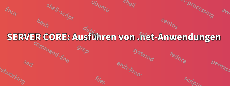 SERVER CORE: Ausführen von .net-Anwendungen