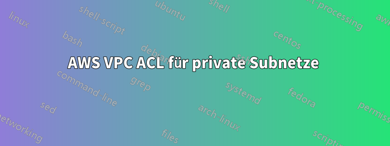 AWS VPC ACL für private Subnetze