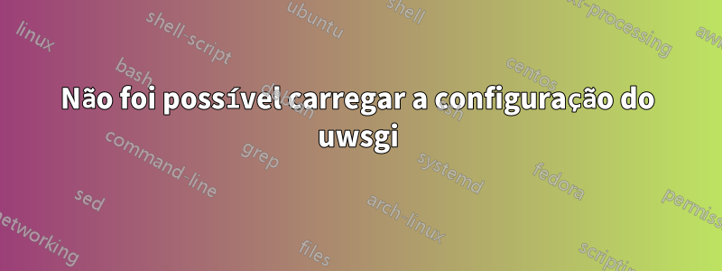 Não foi possível carregar a configuração do uwsgi