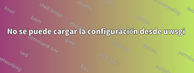 No se puede cargar la configuración desde uwsgi