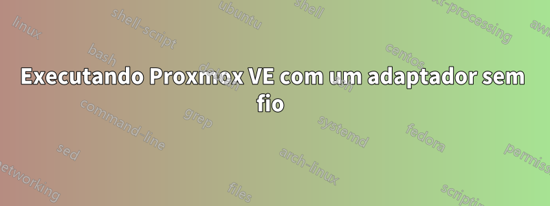 Executando Proxmox VE com um adaptador sem fio 