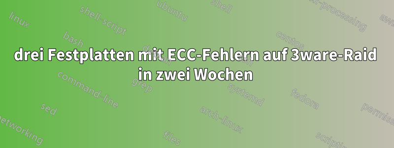 drei Festplatten mit ECC-Fehlern auf 3ware-Raid in zwei Wochen