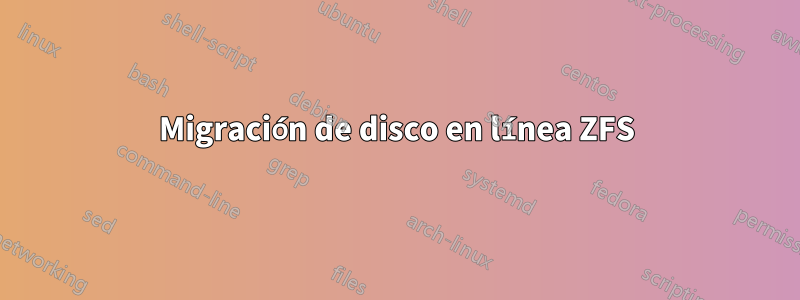 Migración de disco en línea ZFS