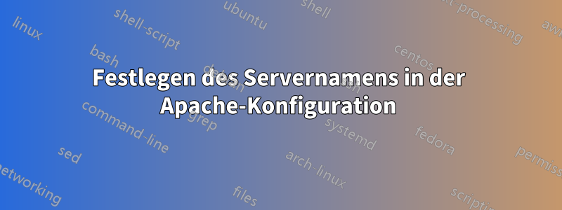 Festlegen des Servernamens in der Apache-Konfiguration