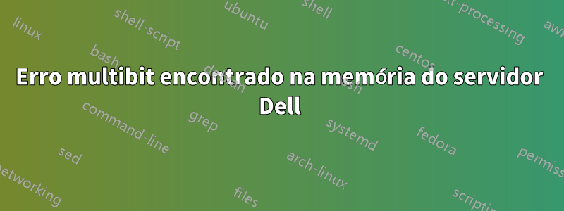 Erro multibit encontrado na memória do servidor Dell