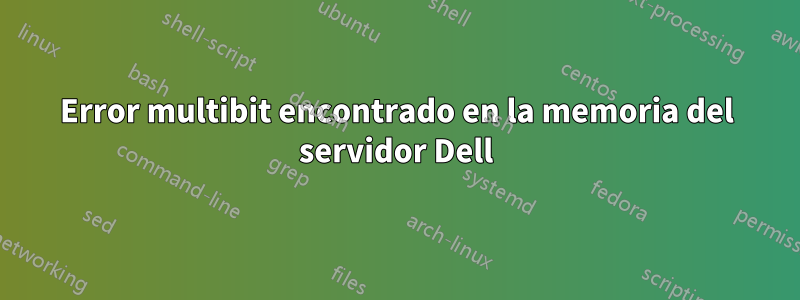 Error multibit encontrado en la memoria del servidor Dell