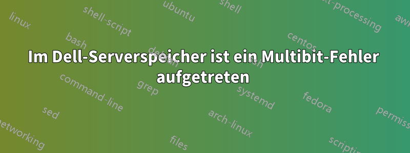 Im Dell-Serverspeicher ist ein Multibit-Fehler aufgetreten