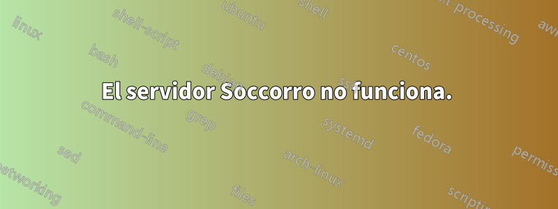 El servidor Soccorro no funciona.