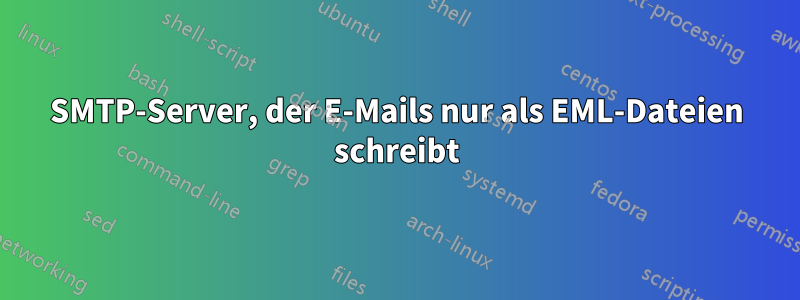 SMTP-Server, der E-Mails nur als EML-Dateien schreibt