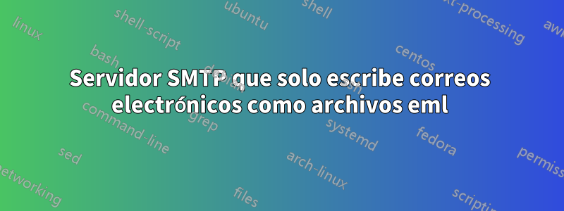 Servidor SMTP que solo escribe correos electrónicos como archivos eml