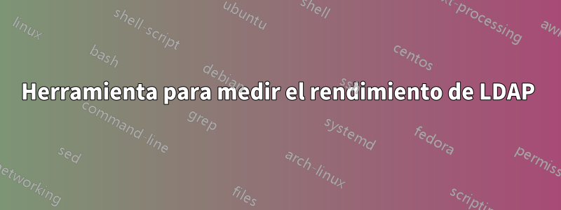 Herramienta para medir el rendimiento de LDAP