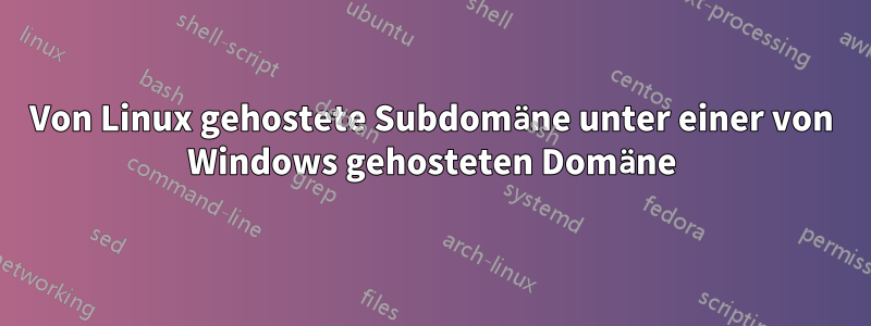 Von Linux gehostete Subdomäne unter einer von Windows gehosteten Domäne