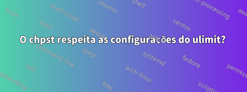 O chpst respeita as configurações do ulimit?