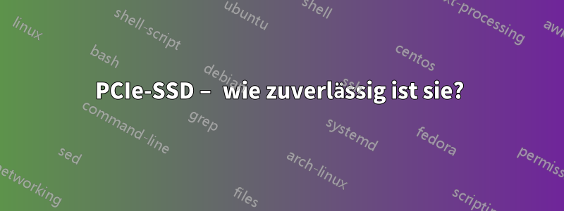 PCIe-SSD – wie zuverlässig ist sie?