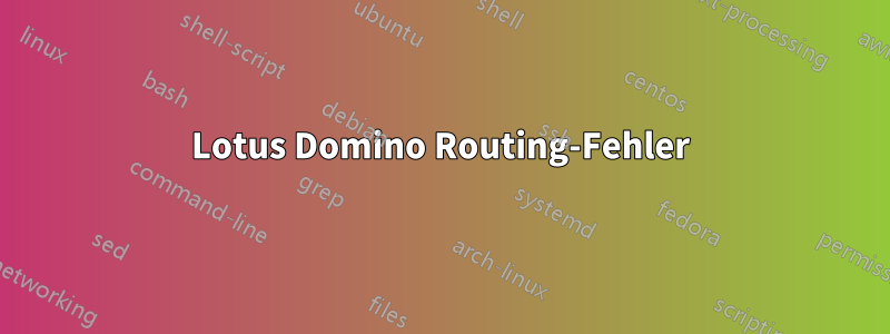 Lotus Domino Routing-Fehler