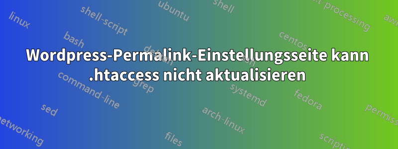 Wordpress-Permalink-Einstellungsseite kann .htaccess nicht aktualisieren