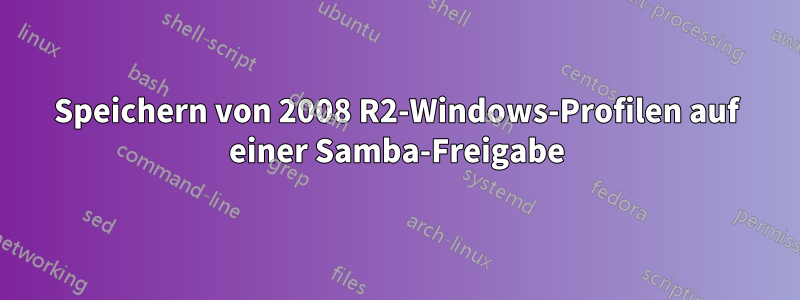 Speichern von 2008 R2-Windows-Profilen auf einer Samba-Freigabe