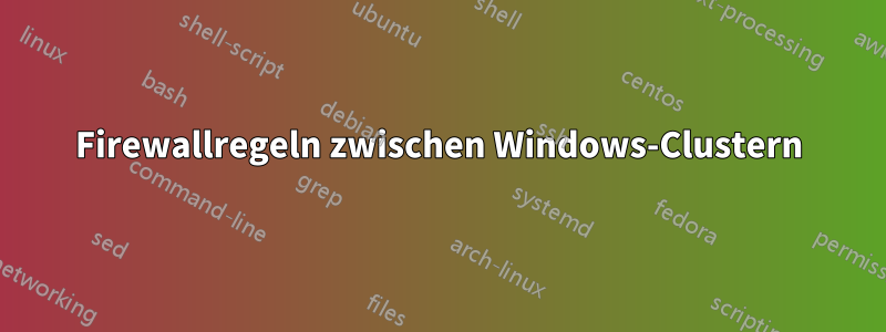 Firewallregeln zwischen Windows-Clustern