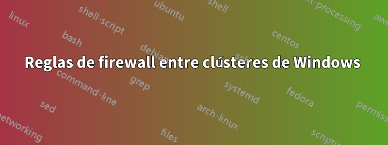 Reglas de firewall entre clústeres de Windows