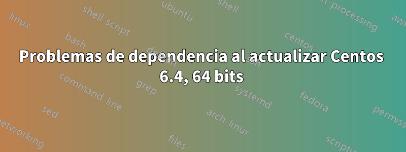 Problemas de dependencia al actualizar Centos 6.4, 64 bits