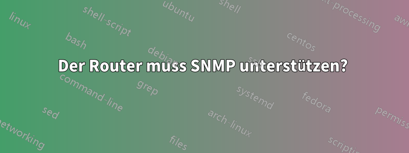 Der Router muss SNMP unterstützen?