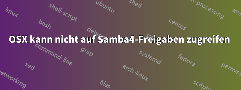 OSX kann nicht auf Samba4-Freigaben zugreifen