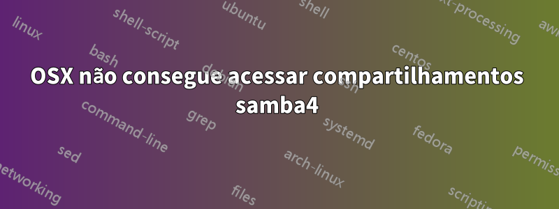 OSX não consegue acessar compartilhamentos samba4