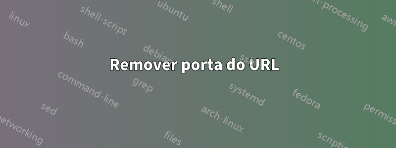 Remover porta do URL 