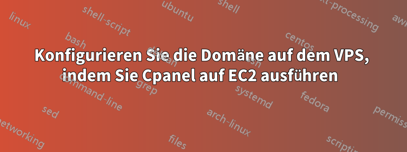 Konfigurieren Sie die Domäne auf dem VPS, indem Sie Cpanel auf EC2 ausführen 