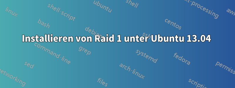 Installieren von Raid 1 unter Ubuntu 13.04