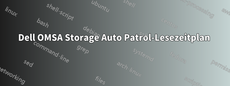 Dell OMSA Storage Auto Patrol-Lesezeitplan