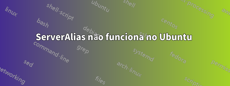 ServerAlias ​​não funciona no Ubuntu