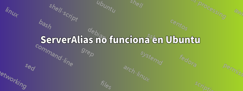 ServerAlias ​​no funciona en Ubuntu