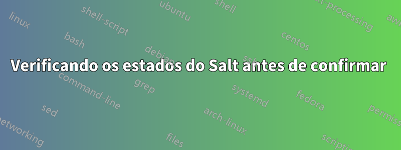 Verificando os estados do Salt antes de confirmar