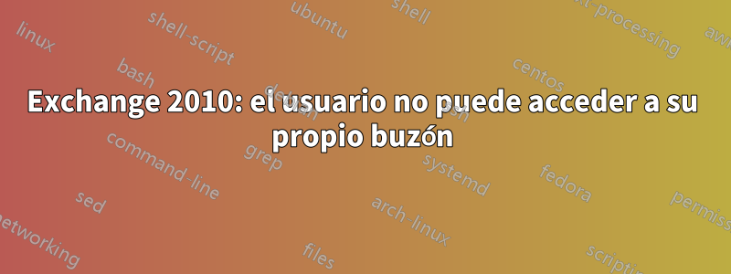 Exchange 2010: el usuario no puede acceder a su propio buzón