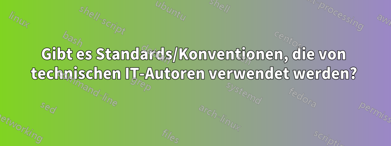 Gibt es Standards/Konventionen, die von technischen IT-Autoren verwendet werden?