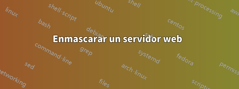 Enmascarar un servidor web 