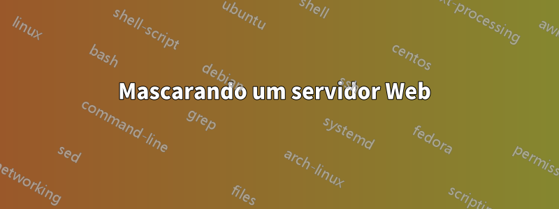 Mascarando um servidor Web 