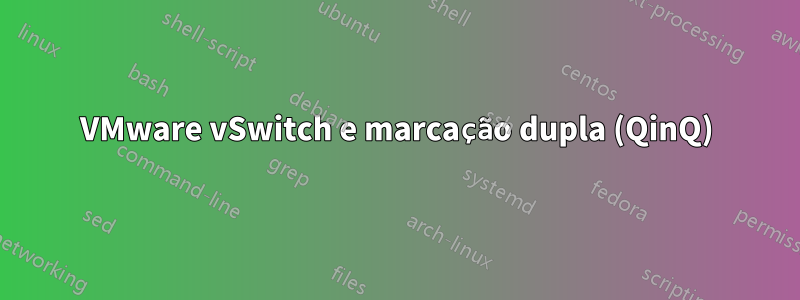 VMware vSwitch e marcação dupla (QinQ)