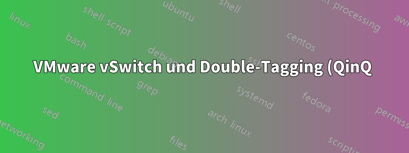 VMware vSwitch und Double-Tagging (QinQ)