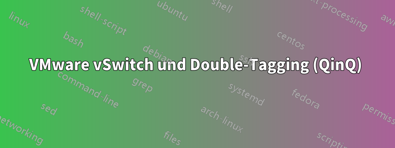 VMware vSwitch und Double-Tagging (QinQ)