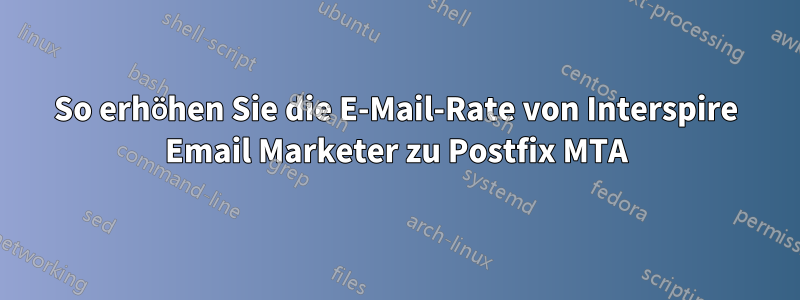 So erhöhen Sie die E-Mail-Rate von Interspire Email Marketer zu Postfix MTA