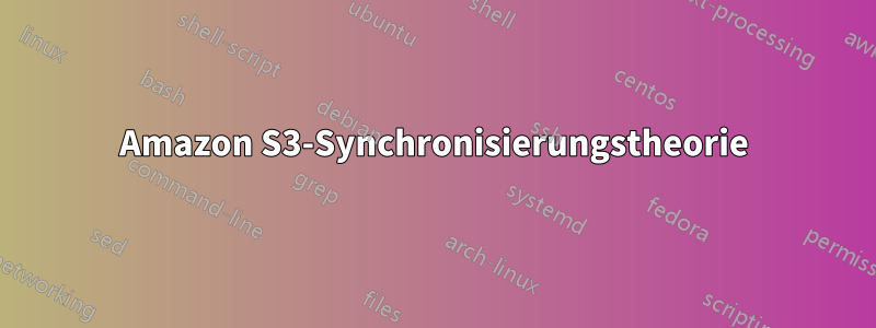 Amazon S3-Synchronisierungstheorie