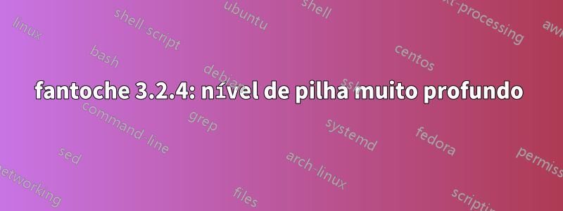 fantoche 3.2.4: nível de pilha muito profundo