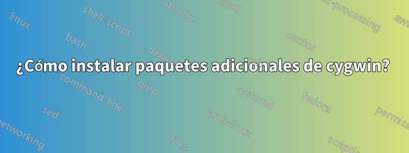 ¿Cómo instalar paquetes adicionales de cygwin?