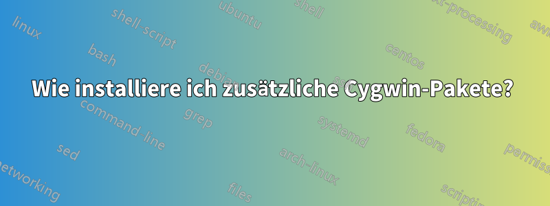 Wie installiere ich zusätzliche Cygwin-Pakete?