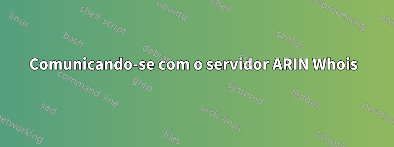 Comunicando-se com o servidor ARIN Whois 