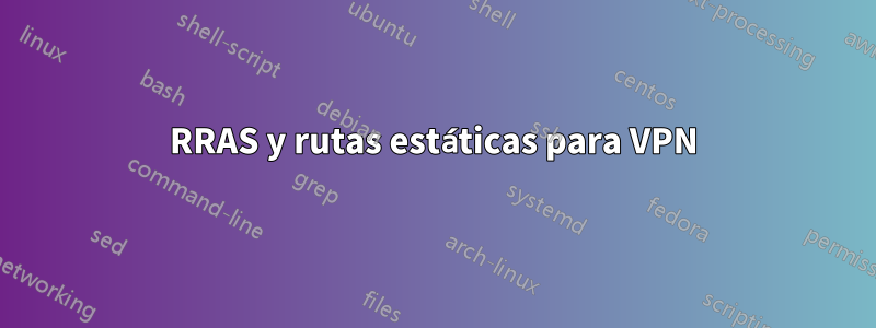 RRAS y rutas estáticas para VPN